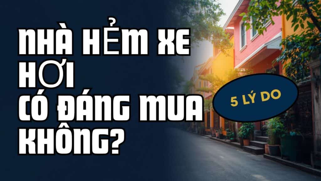 Nhà hẻm xe hơi có đáng mua không - phân tích 2026