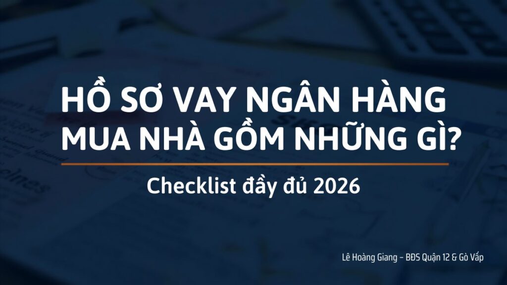 Hồ sơ vay ngân hàng mua nhà - checklist đầy đủ 2026