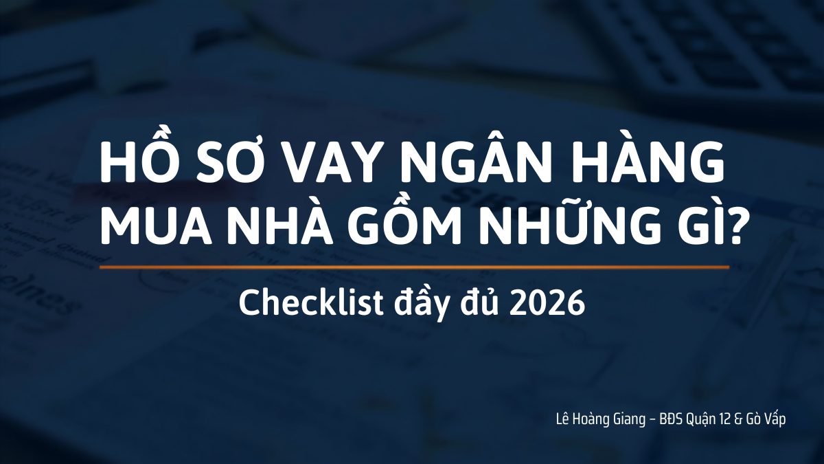 Hồ sơ vay ngân hàng mua nhà - checklist đầy đủ 2026