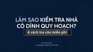 Kiểm tra nhà có dính quy hoạch - 4 cách tra cứu miễn phí