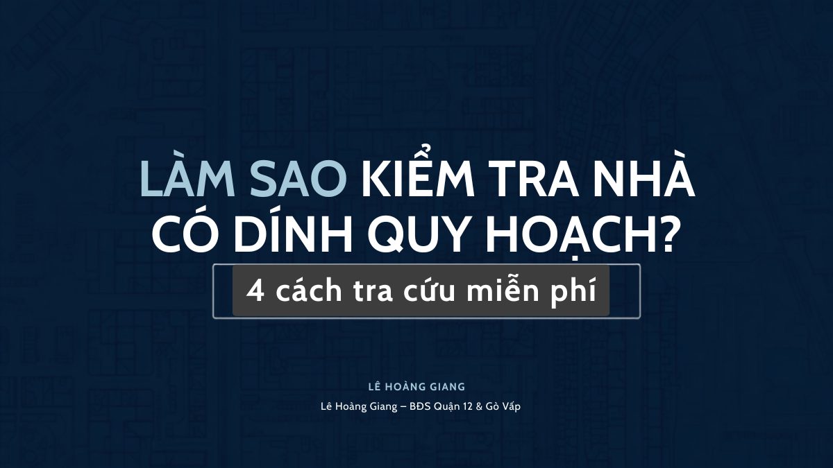 Kiểm tra nhà có dính quy hoạch - 4 cách tra cứu miễn phí