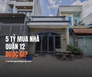 5 tỷ mua nhà Quận 12 được gì? Review thực tế từng khu năm 2026