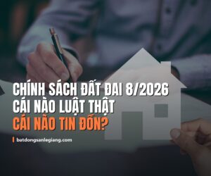 Chính sách đất đai tháng 8/2026: cái nào là luật thật, cái nào mới là tin đồn?
