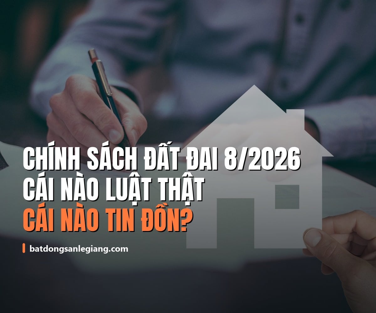 Chính sách đất đai tháng 8/2026: cái nào là luật thật, cái nào mới là tin đồn?