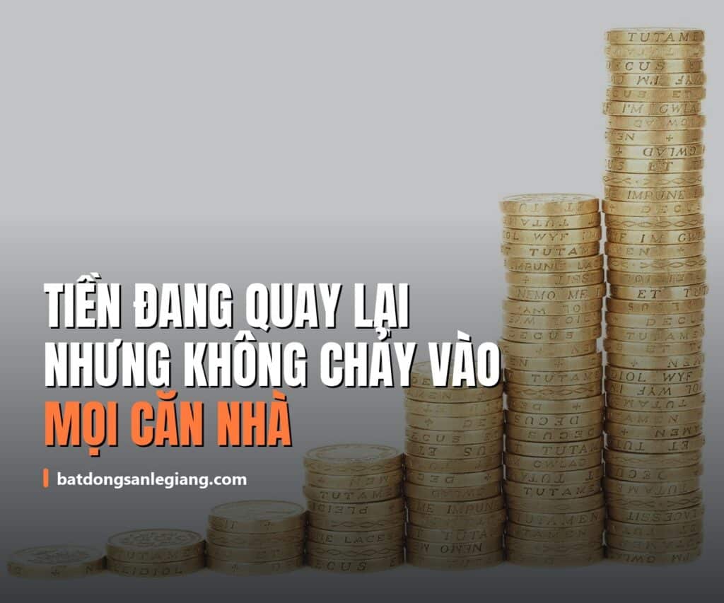 Tiền đang quay lại bất động sản, nhưng không chảy vào mọi căn nhà