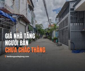 Giá nhà tăng chưa chắc người bán thắng — đây mới là thứ quyết định căn nhà có đáng mua hay không