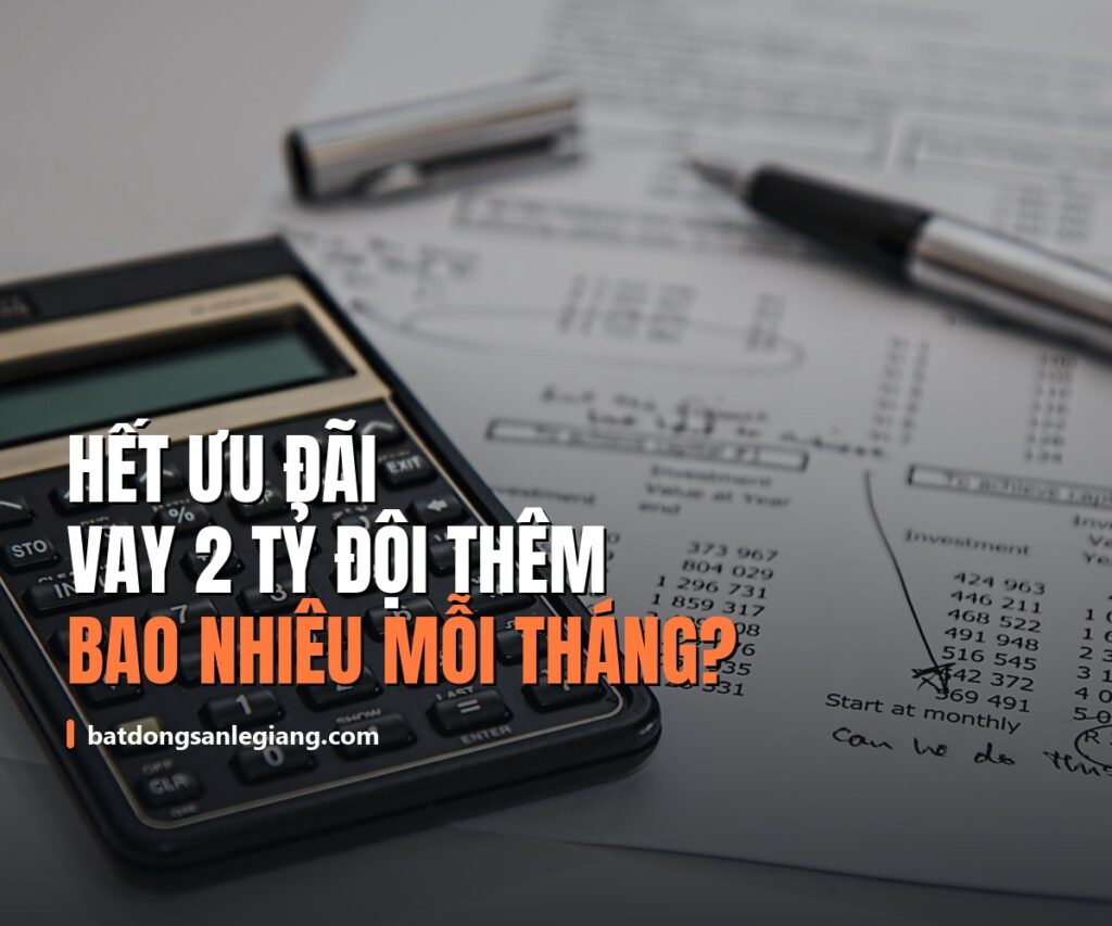 Hết ưu đãi, khoản vay 2 tỷ đội thêm bao nhiêu mỗi tháng? Tính thẳng bằng số