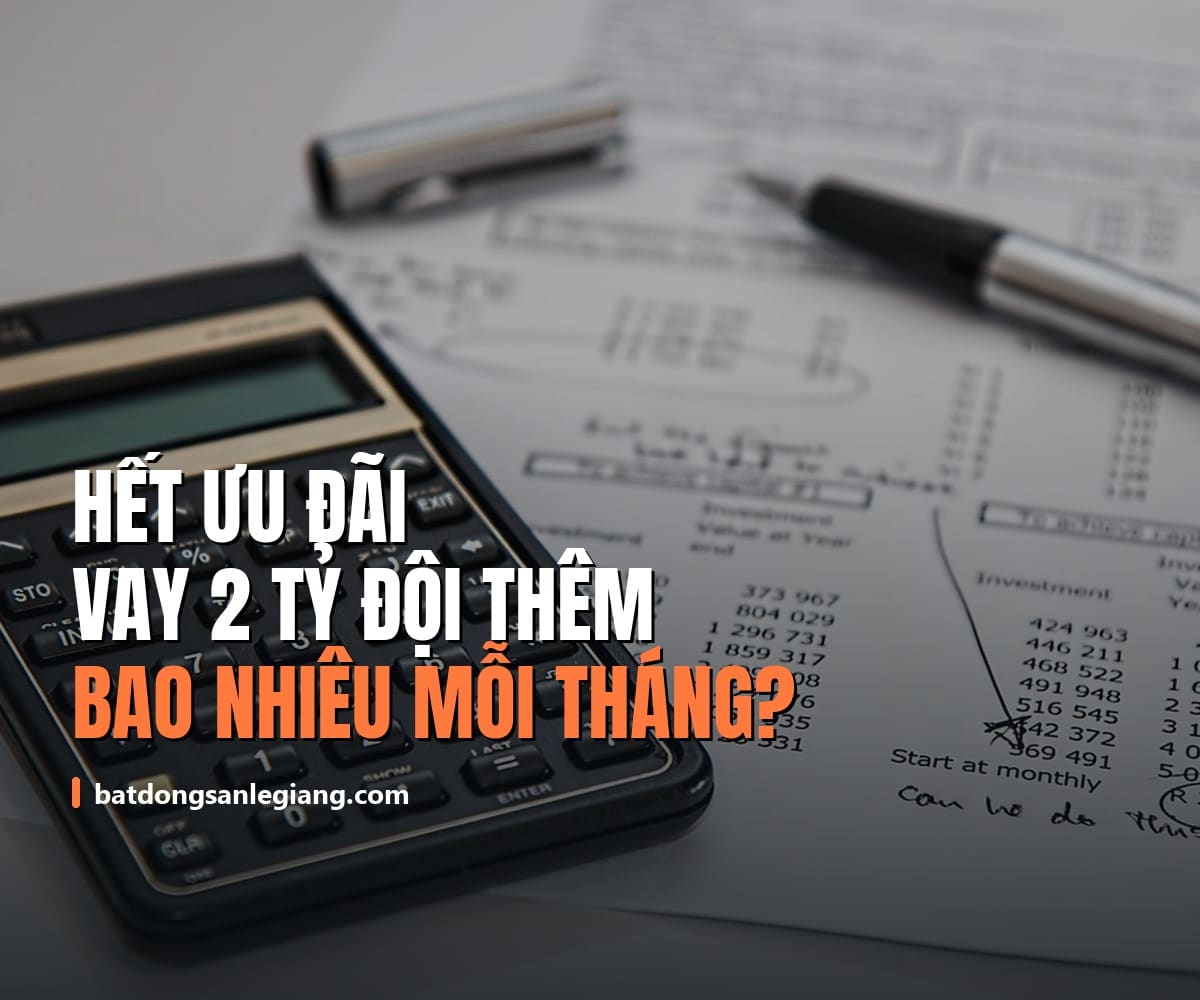 Hết ưu đãi, khoản vay 2 tỷ đội thêm bao nhiêu mỗi tháng? Tính thẳng bằng số
