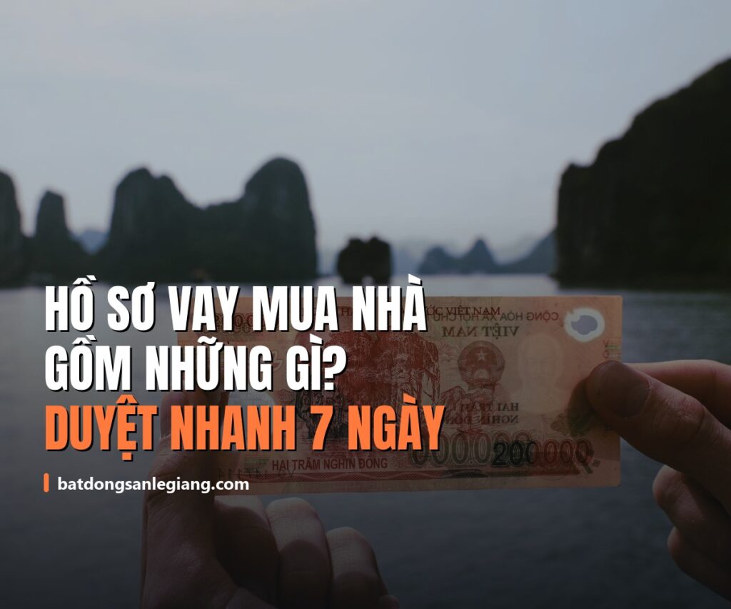 Hồ sơ vay ngân hàng mua nhà gồm những gì? Checklist đầy đủ 2026 duyệt nhanh trong 7 ngày