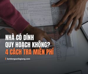 Làm sao kiểm tra nhà có dính quy hoạch? 4 cách tự tra cứu miễn phí năm 2026
