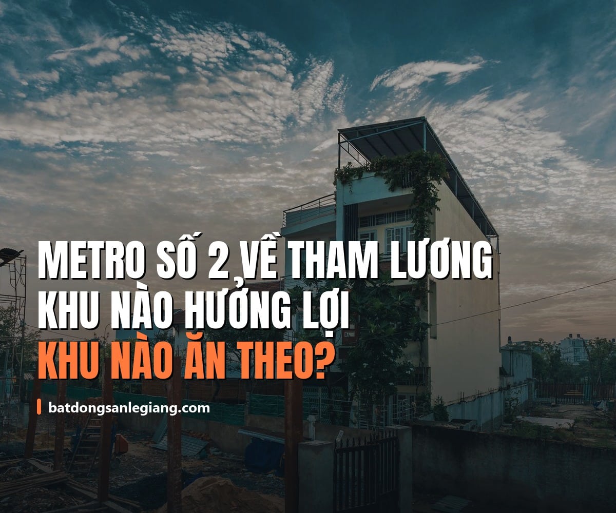 Metro số 2 đã khởi công về Tham Lương: nhà khu nào thật sự hưởng lợi, khu nào chỉ ăn theo