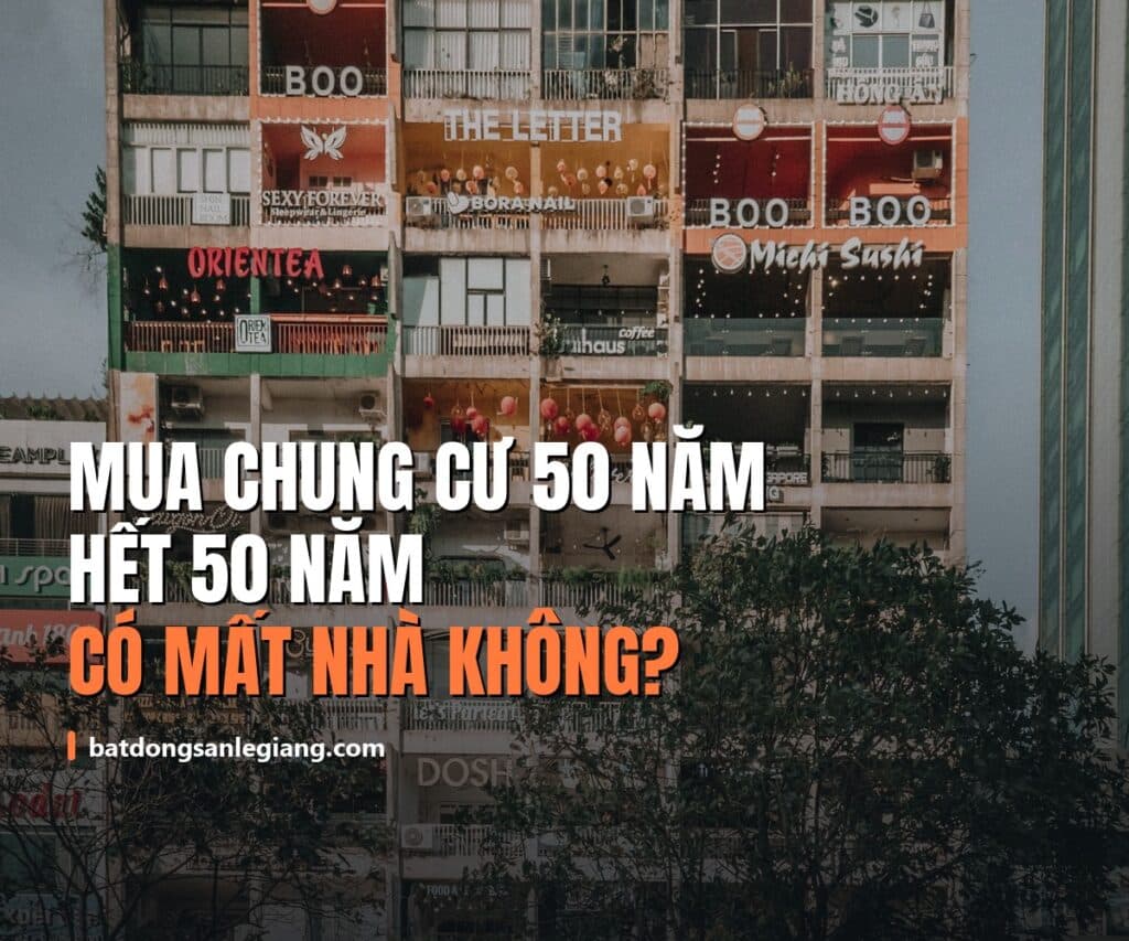 Mua chung cư 50 năm có phải hết 50 năm là mất nhà?