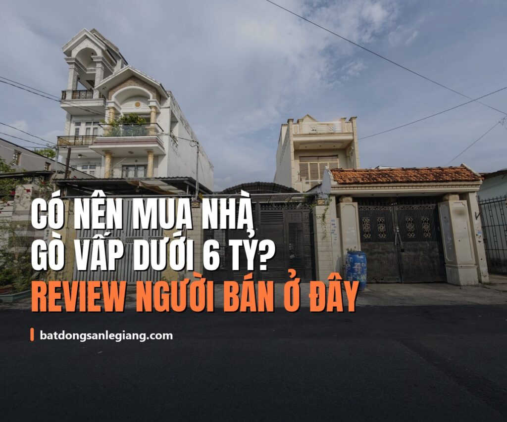 Có nên mua nhà Gò Vấp dưới 6 tỷ? Review thực tế 2026 từ người bán nhà tại khu này