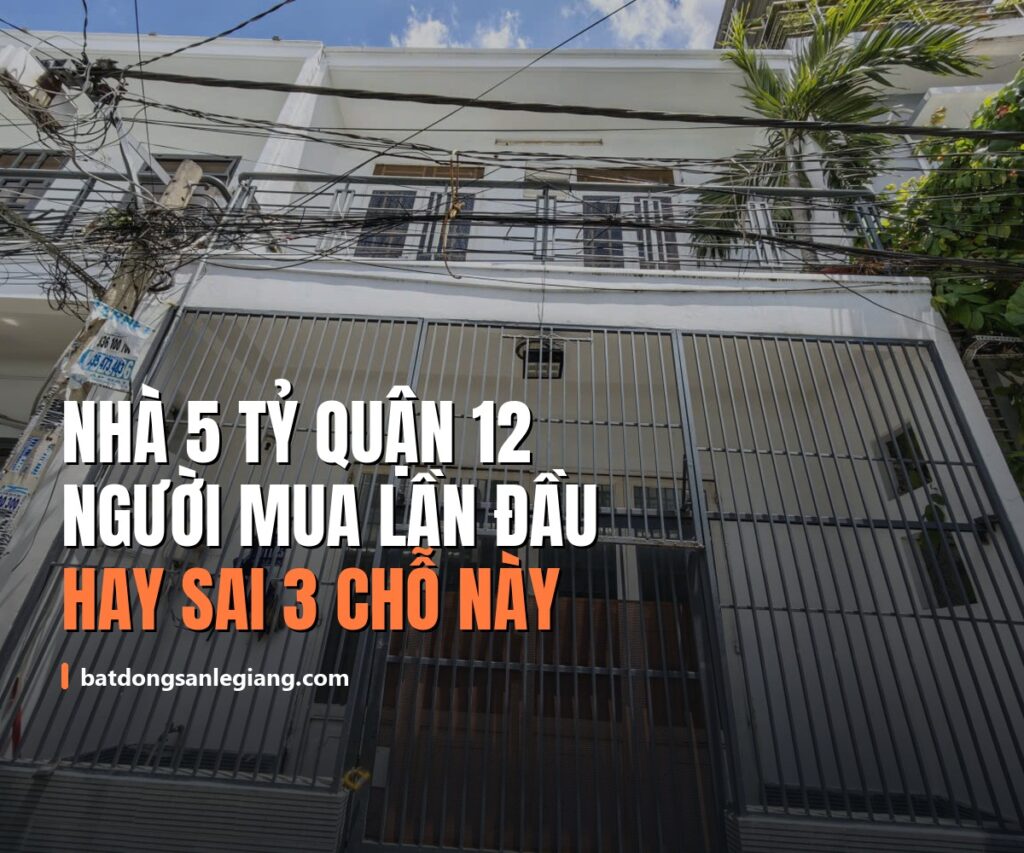 Nhà 5 tỷ ở Quận 12: Người mua lần đầu thường sai ở đúng 3 chỗ này