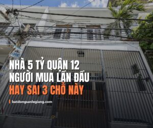 Nhà 5 tỷ ở Quận 12: Người mua lần đầu thường sai ở đúng 3 chỗ này