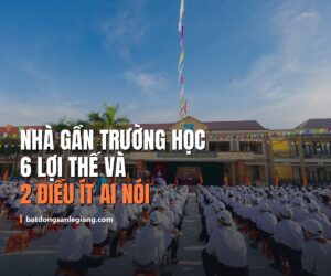 Nhà gần trường học có ưu điểm gì? 6 lợi thế và 2 điều ít ai nói cho bạn biết