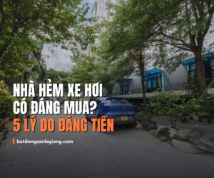 Nhà hẻm xe hơi có đáng mua không? 5 lý do đáng tiền và 3 trường hợp nên bỏ qua