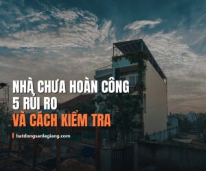 Nhà có hoàn công là gì? 5 rủi ro khi mua nhà chưa hoàn công và cách kiểm tra 2026