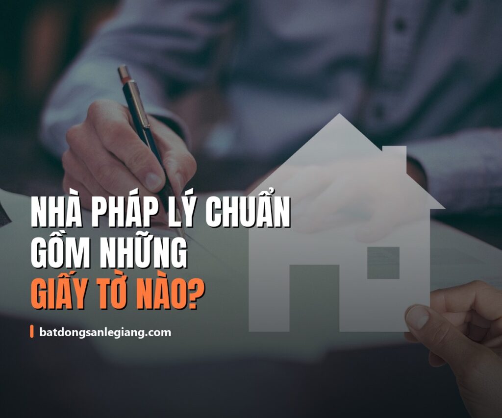 Nhà pháp lý chuẩn gồm những giấy tờ nào? Checklist 7 loại giấy tờ phải kiểm tra năm 2026