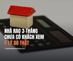 Nhà rao 3 tháng chưa có khách xem: 4 lý do thật, không phải do thị trường