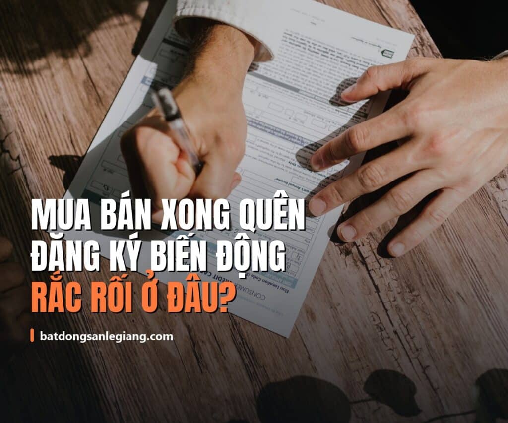 5 trường hợp mua bán nhà đất xong nhưng quên đăng ký biến động — rắc rối thật sự nằm ở đâu?