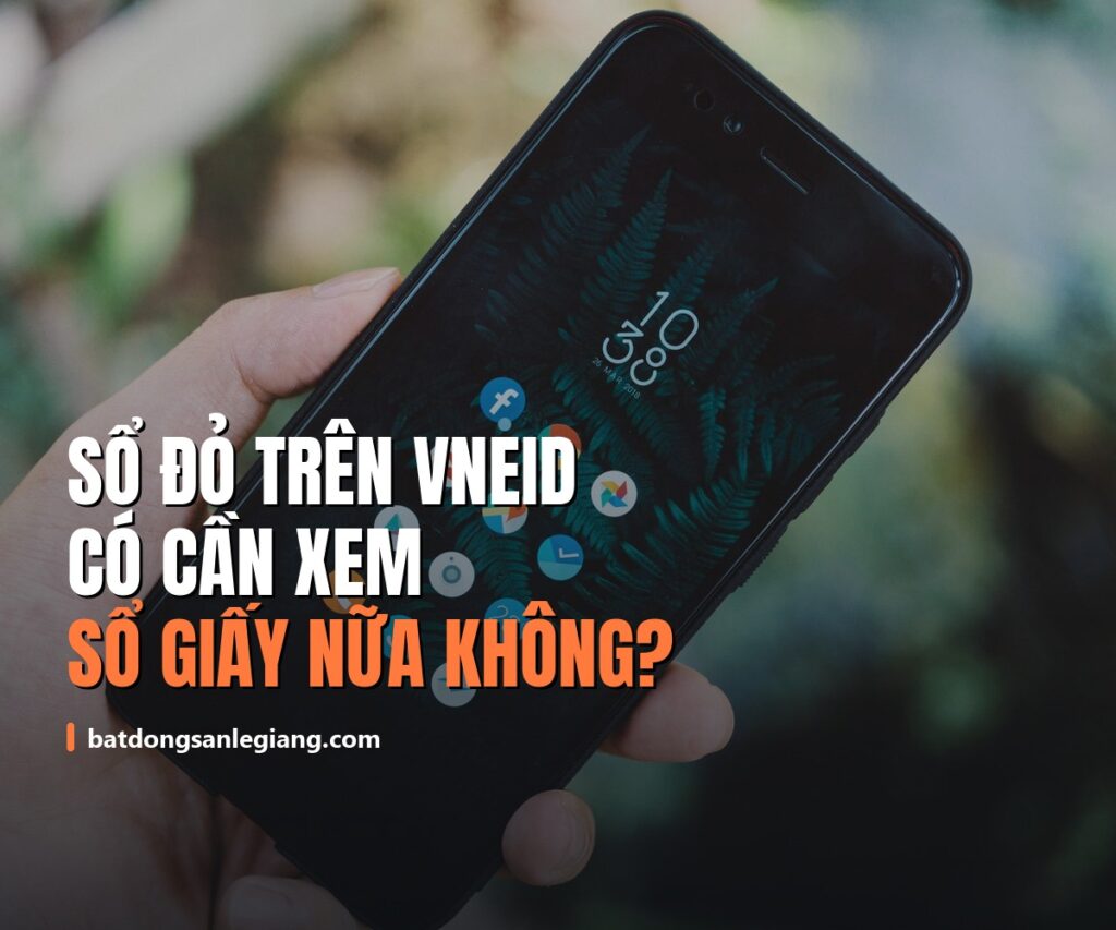 Sổ đỏ trên VNeID rồi thì mua bán nhà đất có cần kiểm tra sổ giấy nữa không?