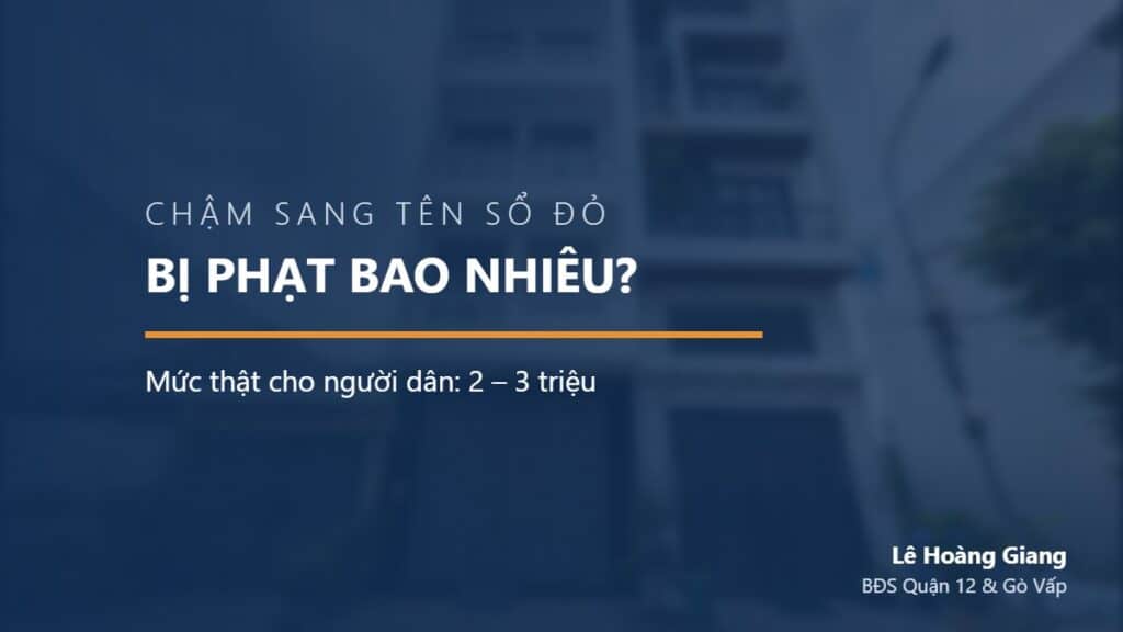 Chậm sang tên sổ đỏ — Bị phạt bao nhiêu?