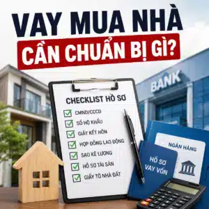 hồ sơ vay ngân hàng mua nhà 2026