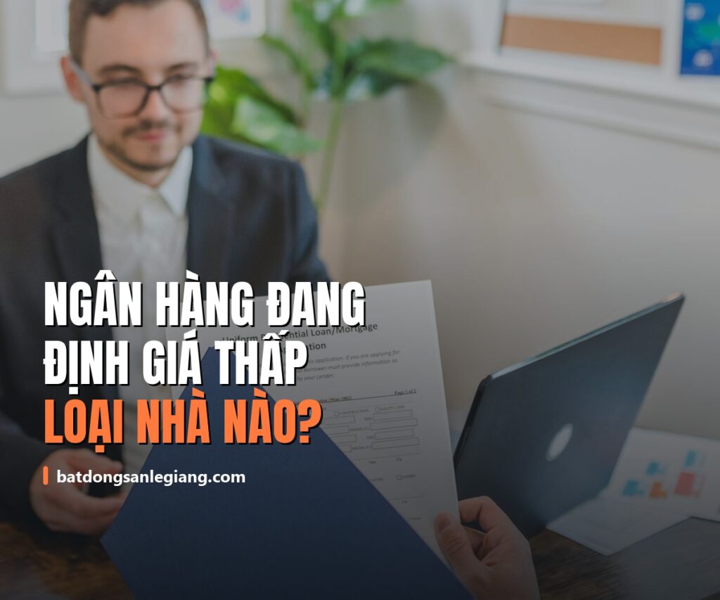 Ngân hàng đang định giá thấp loại nhà nào? Bốn nhóm hay bị cắt nhất
