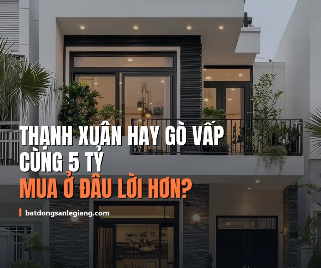 So sánh Thạnh Xuân và Gò Vấp: cùng 5 tỷ, mua ở đâu lời hơn?