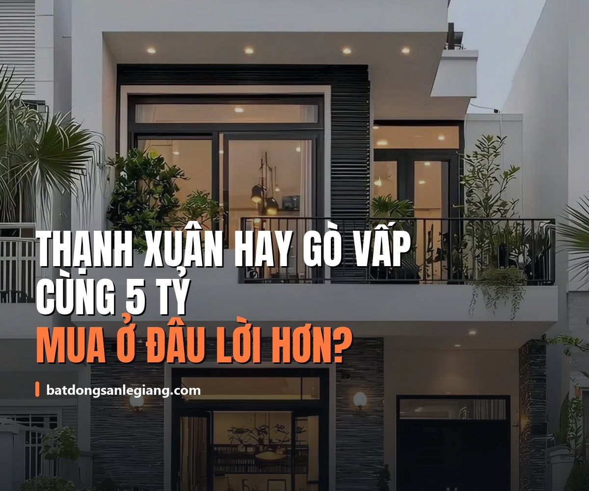So sánh Thạnh Xuân và Gò Vấp: cùng 5 tỷ, mua ở đâu lời hơn?