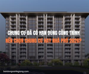 Chung cư đã có thời hạn sử dụng công trình rõ ràng theo luật - nên chọn chung cư hay nhà phố thổ cư năm 2026