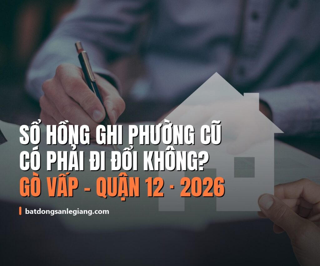 Sổ hồng ghi tên phường cũ sau sáp nhập – Gò Vấp, Quận 12: có phải đi đổi không